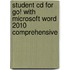 Student Cd For Go! With Microsoft Word 2010 Comprehensive