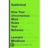 Subliminal: How Your Unconscious Mind Rules Your Behavior
