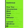 Subliminal: How Your Unconscious Mind Rules Your Behavior door Leonard Mlodinow