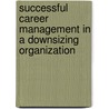 Successful Career Management in a Downsizing Organization door Trochiano William