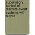 Supervisory Control of Discrete-Event Systems with Output