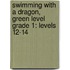 Swimming with a Dragon, Green Level Grade 1: Levels 12-14