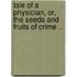 Tale of a Physician, Or, the Seeds and Fruits of Crime ..