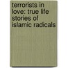 Terrorists in Love: True Life Stories of Islamic Radicals door Ken Ballen