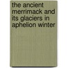 The Ancient Merrimack and Its Glaciers in Aphelion Winter by Lord Samuel D