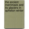 The Ancient Merrimack and Its Glaciers in Aphelion Winter door Lord Samuel D