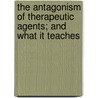 The Antagonism Of Therapeutic Agents; And What It Teaches door John Milner Fothergill