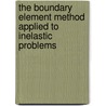 The Boundary Element Method Applied to Inelastic Problems door J.C. F. Telles