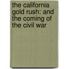 The California Gold Rush: And The Coming Of The Civil War door Leonard L. Richards