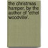 The Christmas Hamper, By The Author Of 'Ethel Woodville'.