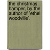 The Christmas Hamper, By The Author Of 'Ethel Woodville'. by M.J.H. Hollings