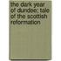The Dark Year of Dundee; Tale of the Scottish Reformation