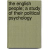 The English People; A Study of Their Political Psychology door Emile Gaston Boutmy