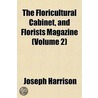The Floricultural Cabinet, and Florists Magazine Volume 2 by Joseph Harrison