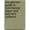 The Glannon Guide To Commercial Paper And Payment Systems door Stephen M. McJohn