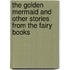 The Golden Mermaid and Other Stories from the Fairy Books