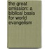 The Great Omission: A Biblical Basis For World Evangelism