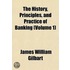 The History, Principles, and Practice of Banking Volume 1