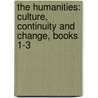 The Humanities: Culture, Continuity And Change, Books 1-3 by Henry M. Sayre