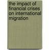 The Impact of Financial Crises on International Migration door United Nations