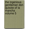 The Ingenious Gentleman Don Quixote of La Mancha Volume 5 door Miguel de Cervantes Y. Saavedra