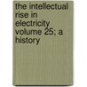 The Intellectual Rise in Electricity Volume 25; A History door Park Benjamin