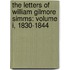 The Letters Of William Gilmore Simms: Volume I, 1830-1844