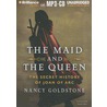 The Maid And The Queen: The Secret History Of Joan Of Arc door Nancy Goldstone