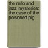 The Milo and Jazz Mysteries: The Case of the Poisoned Pig