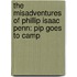 The Misadventures of Phillip Isaac Penn: Pip Goes to Camp