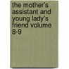 The Mother's Assistant and Young Lady's Friend Volume 8-9 door United States Government