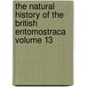 The Natural History of the British Entomostraca Volume 13 by William Baird