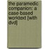 The Paramedic Companion: A Case-Based Worktext [With Dvd]