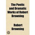The Poetic and Dramatic Works of Robert Browning Volume 3