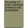 The Power of Truth; Individual Problems and Possibilities by William George Jordan