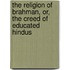 The Religion Of Brahman, Or, The Creed Of Educated Hindus