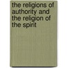 The Religions of Authority and the Religion of the Spirit door Louise Seymour Houghton