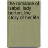 The Romance of Isabel, Lady Burton, the Story of Her Life door W. H 1860-1905 Wilkins