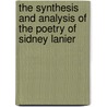 The Synthesis and Analysis of the Poetry of Sidney Lanier by Sidney Lanier