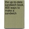 The Up-To-Date Sandwich Book, 400 Ways to Make a Sandwich by Fuller Eva Greene