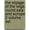 The Voyage of the Vega Round Asia and Europe 2 Volume Set by Nils Adolf Erik Nordenskiold