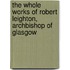 The Whole Works Of Robert Leighton, Archbishop Of Glasgow