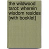 The Wildwood Tarot: Wherein Wisdom Resides [With Booklet] door Mark Ryan