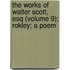 The Works Of Walter Scott, Esq (Volume 9); Rokley; A Poem