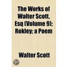 The Works Of Walter Scott, Esq (Volume 9); Rokley; A Poem door Walter Scott
