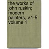 The Works of John Ruskin; Modern Painters, V.1-5 Volume 1 door Lld John Ruskin
