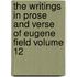 The Writings in Prose and Verse of Eugene Field Volume 12
