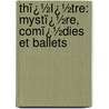 Thï¿½Ï¿½Tre: Mystï¿½Re, Comï¿½Dies Et Ballets by Th�Ophile Gautier