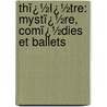 Thï¿½Ï¿½Tre: Mystï¿½Re, Comï¿½Dies Et Ballets door Th�Ophile Gautier