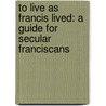 To Live as Francis Lived: A Guide for Secular Franciscans by Patti Normile